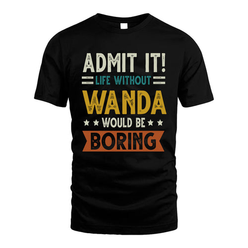 WANDA HH88-K2–Personalized Funny Quote Apparel “Life Without NAME Would Be Boring”