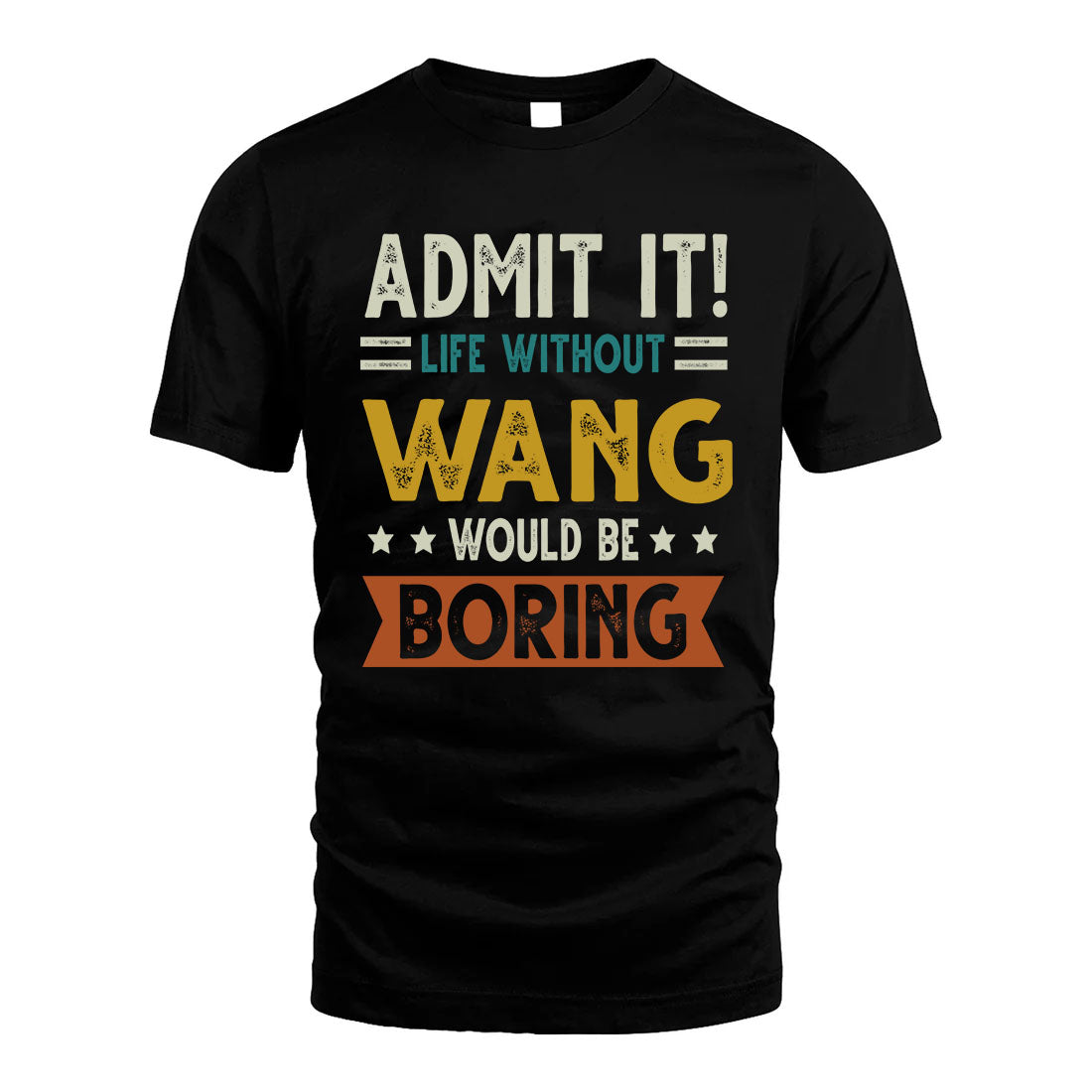 WANG HH88-K2–Personalized Funny Quote Apparel “Life Without NAME Would Be Boring”