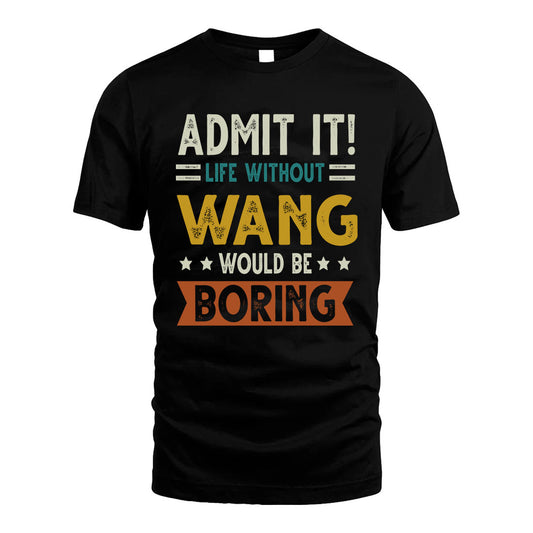 WANG HH88-K2–Personalized Funny Quote Apparel “Life Without NAME Would Be Boring”