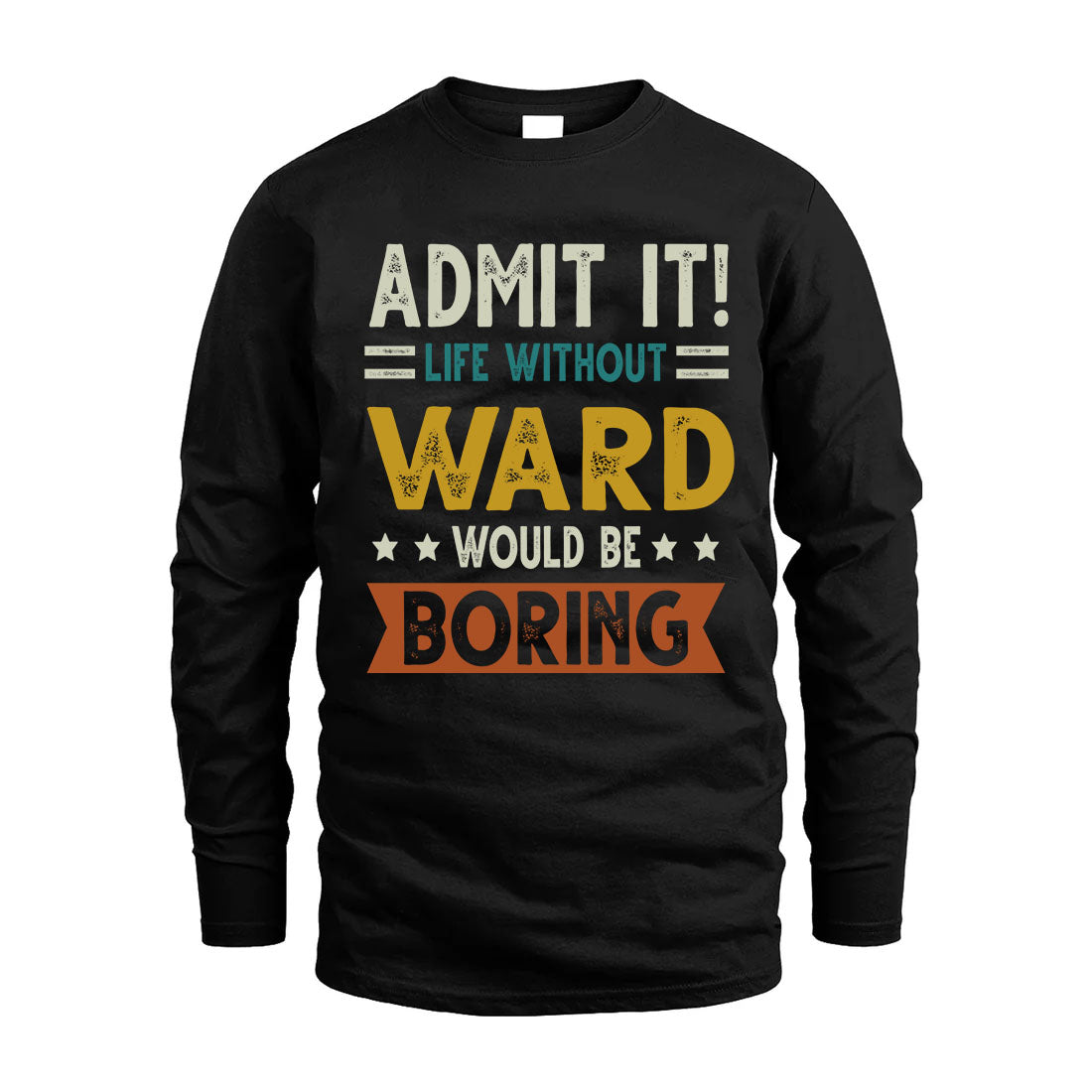 WARD HH88-K2–Personalized Funny Quote Apparel “Life Without NAME Would Be Boring”