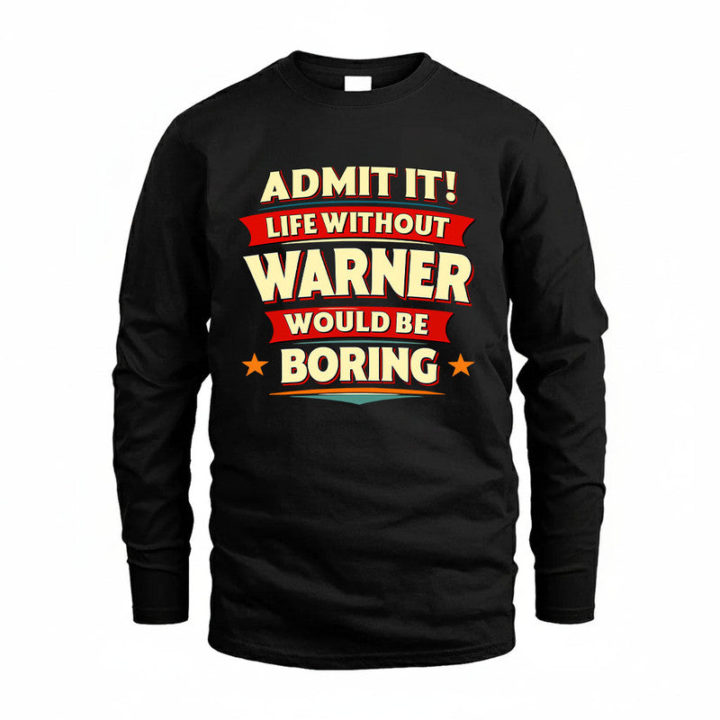 WARNER HH88-K2-106–Personalized Funny Quote Apparel “Life Without NAME Would Be Boring”