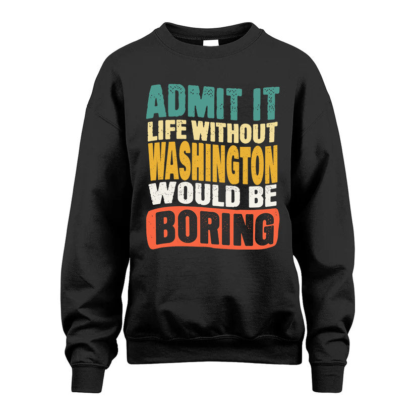 WASHINGTON KTT28-AMER50-111–Personalized Funny Quote Apparel “Life Without NAME Would Be Boring”