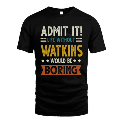 WATKINS HH88-K2–Personalized Funny Quote Apparel “Life Without NAME Would Be Boring”