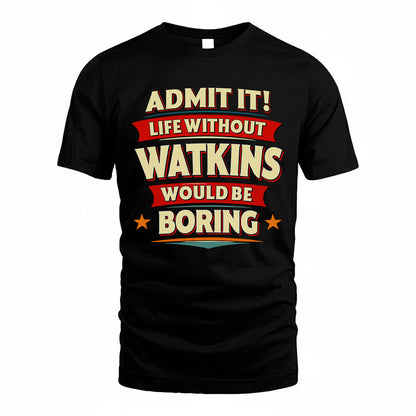 WATKINS HH88-K2-106–Personalized Funny Quote Apparel “Life Without NAME Would Be Boring”