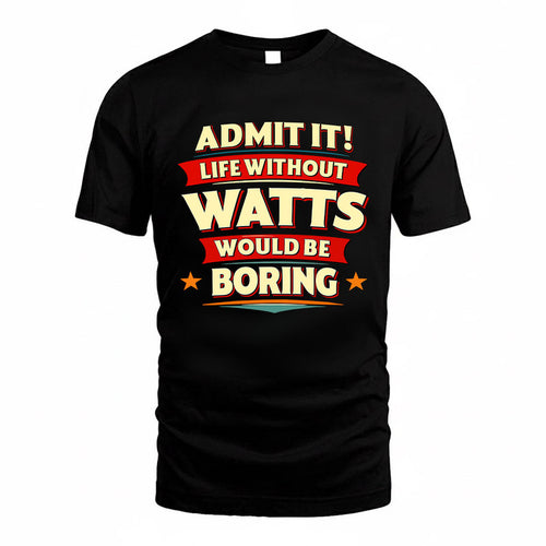 WATTS HH88-K2-106–Personalized Funny Quote Apparel “Life Without NAME Would Be Boring”