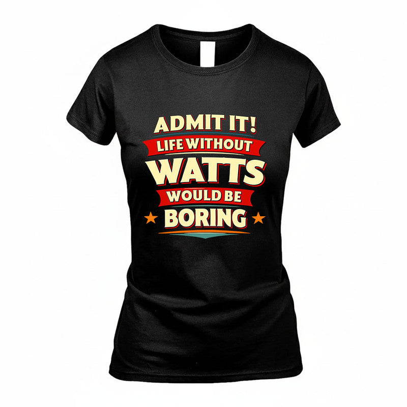 WATTS HH88-K2-106–Personalized Funny Quote Apparel “Life Without NAME Would Be Boring”