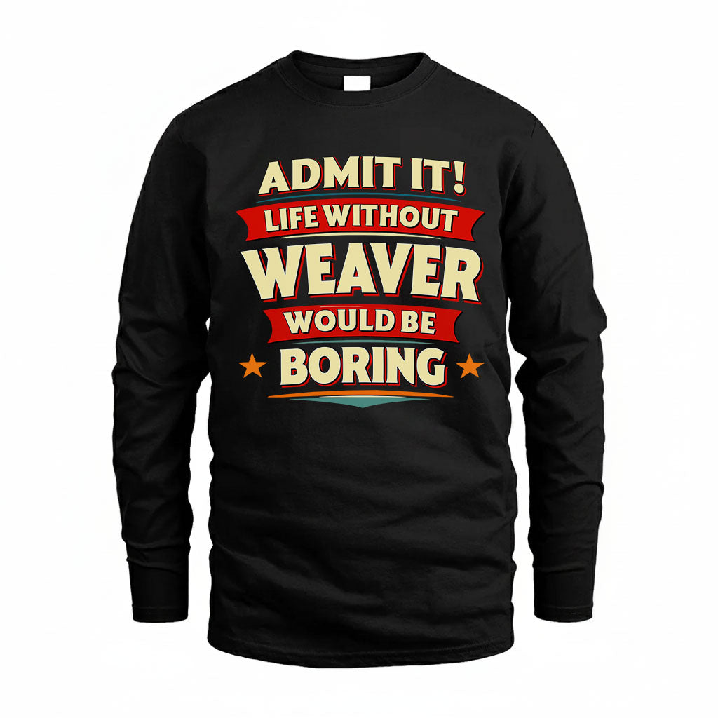 WEAVER HH88-K2-106–Personalized Funny Quote Apparel “Life Without NAME Would Be Boring”