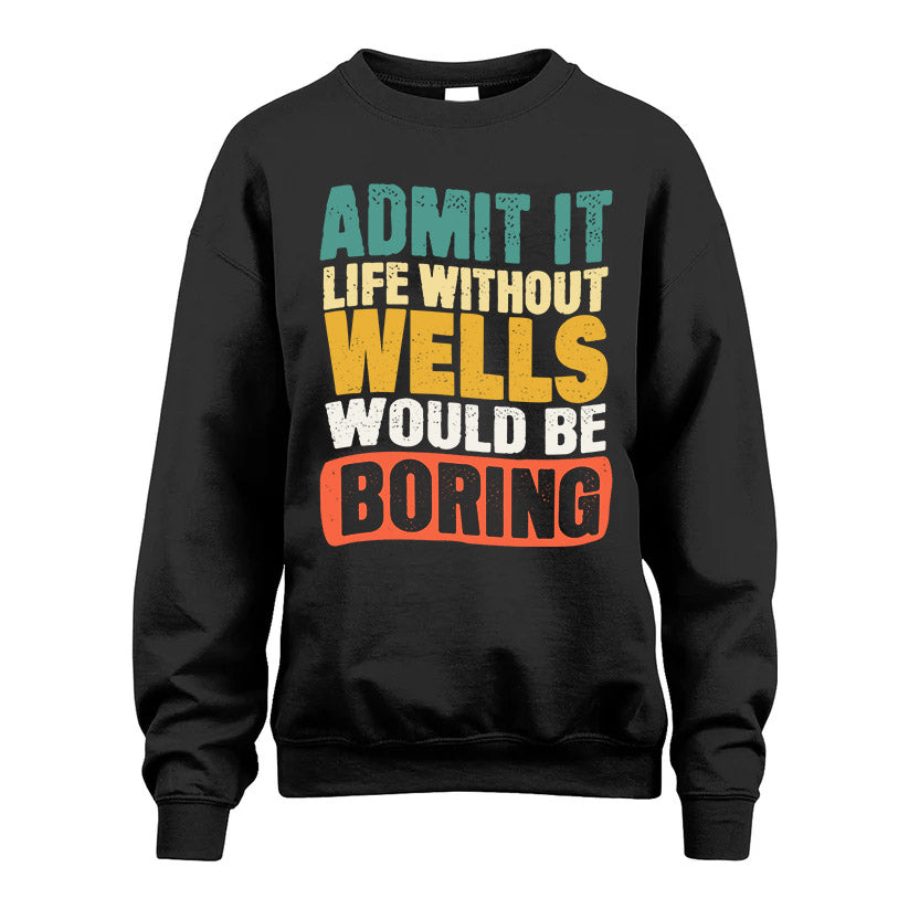 WELLS KTT28-AMER50-111–Personalized Funny Quote Apparel “Life Without NAME Would Be Boring”