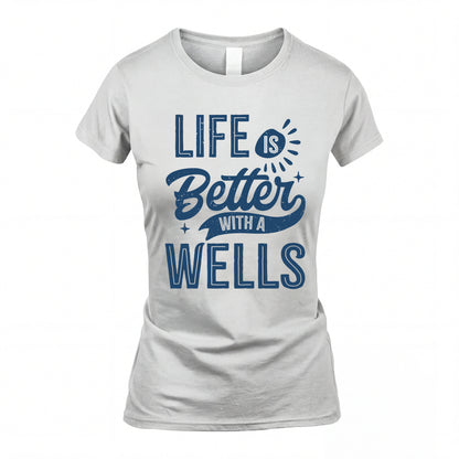 WELLS HH88-K2–Personalized Name Quote T-Shirt Life Is Better With Unisex Gift