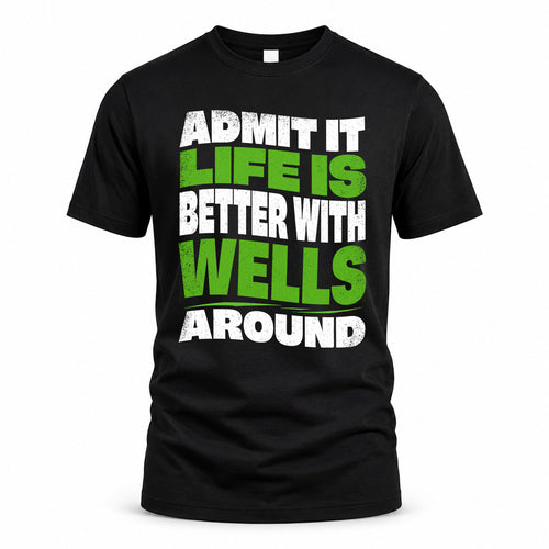 WELLS KTT19-K098-189 – Personalized Funny Quote Apparel “Admit It, Life Is Better With NAME Around”