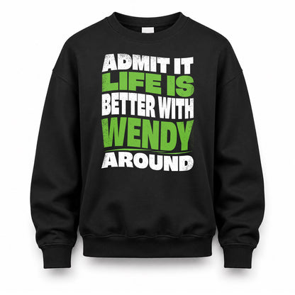 WENDY KTT19-K098-189 – Personalized Funny Quote Apparel “Admit It, Life Is Better With NAME Around”