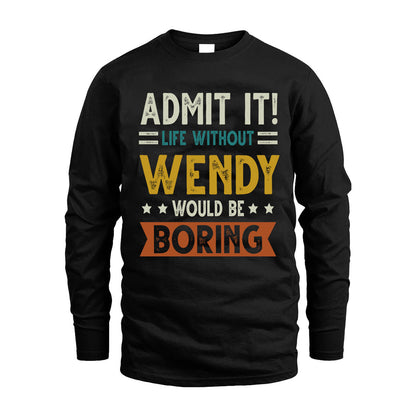 WENDY HH88-K2–Personalized Funny Quote Apparel “Life Without NAME Would Be Boring”