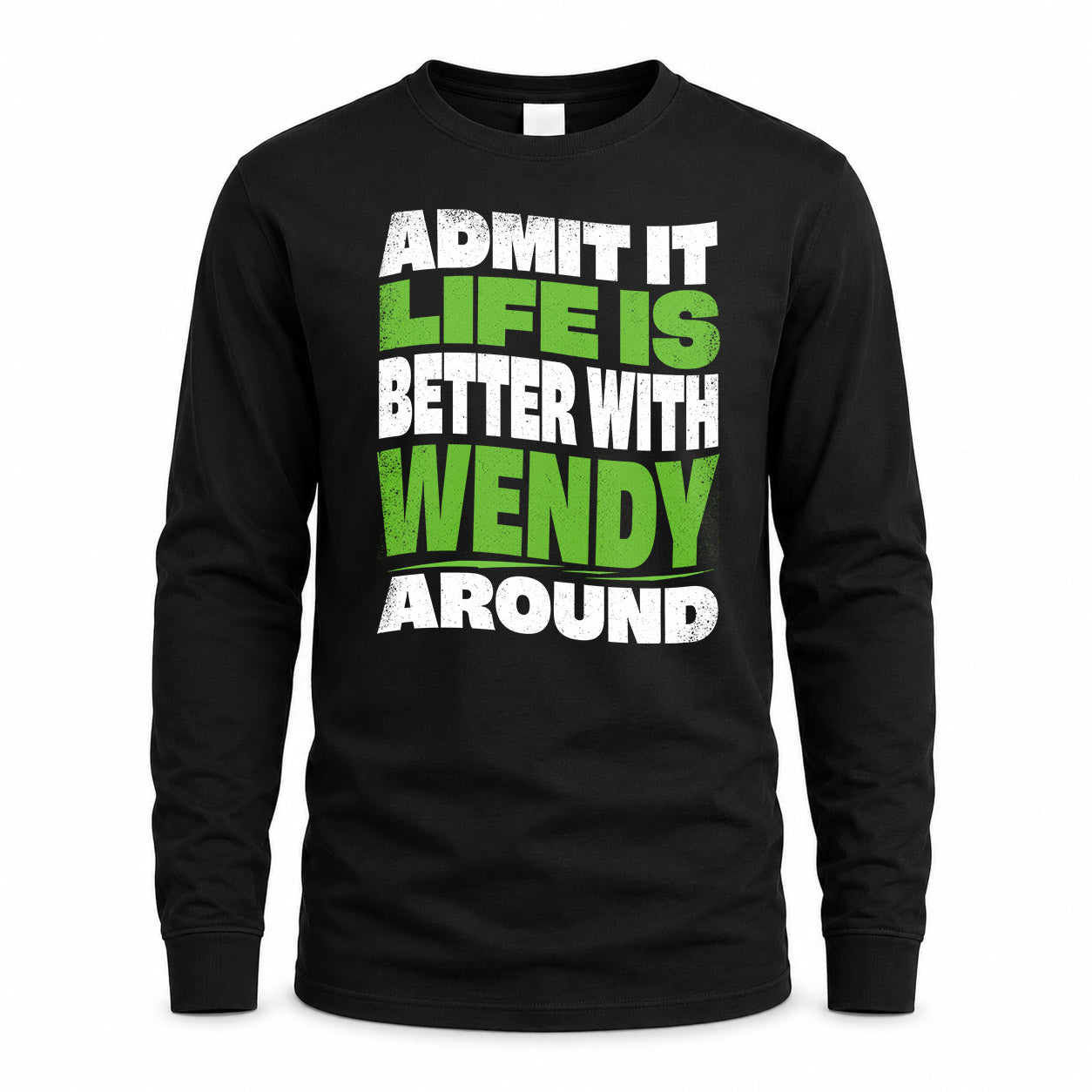 WENDY KTT19-K098-189 – Personalized Funny Quote Apparel “Admit It, Life Is Better With NAME Around”