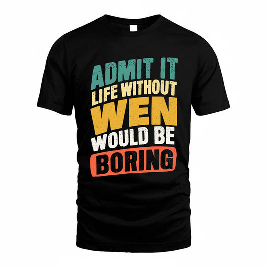 WELLS TP88-K4-229–Personalized Funny Quote Apparel “Life Without NAME Would Be Boring”