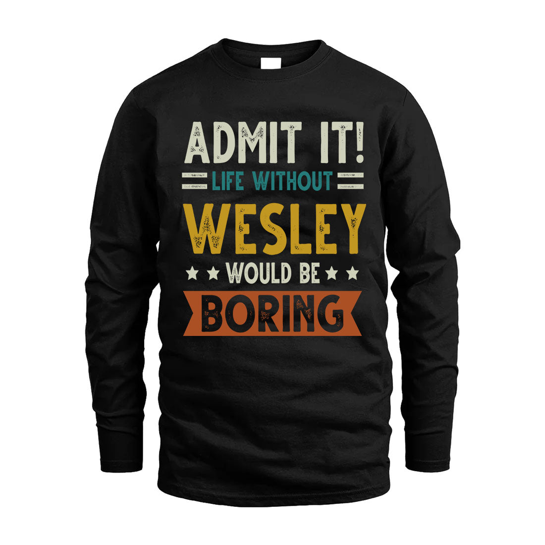 WESLEY HH88-K2–Personalized Funny Quote Apparel “Life Without NAME Would Be Boring”