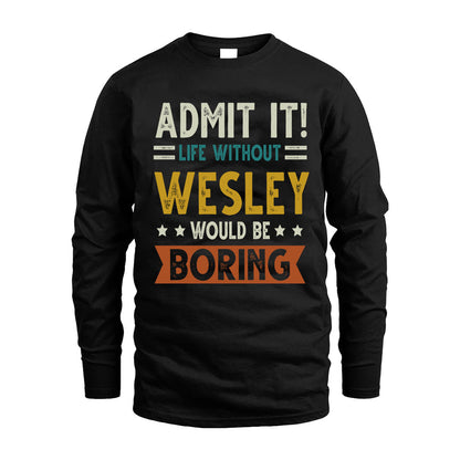 WESLEY HH88-K2–Personalized Funny Quote Apparel “Life Without NAME Would Be Boring”