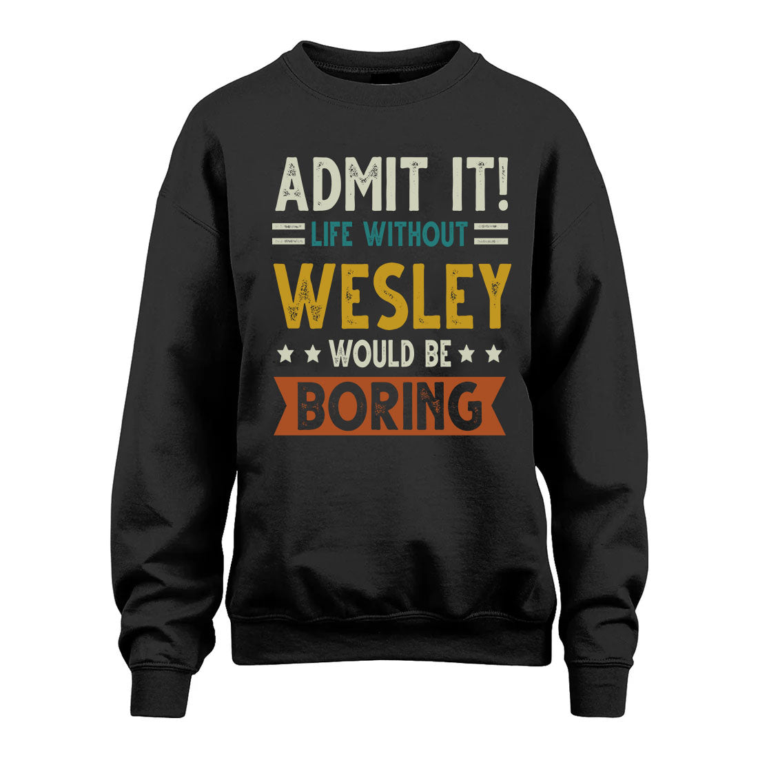 WESLEY HH88-K2–Personalized Funny Quote Apparel “Life Without NAME Would Be Boring”
