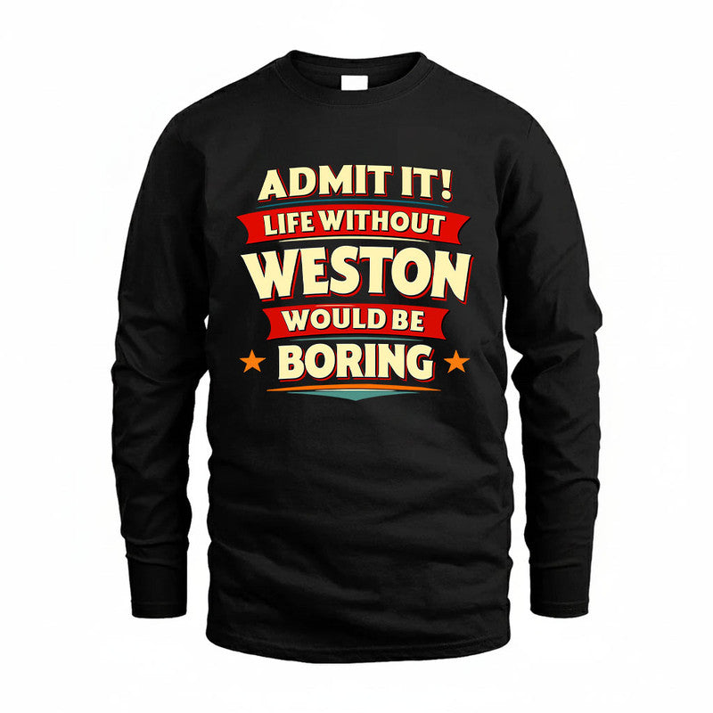 WESTON HH88-K2-106–Personalized Funny Quote Apparel “Life Without NAME Would Be Boring”