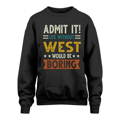 WEST HH88-K2–Personalized Funny Quote Apparel “Life Without NAME Would Be Boring”
