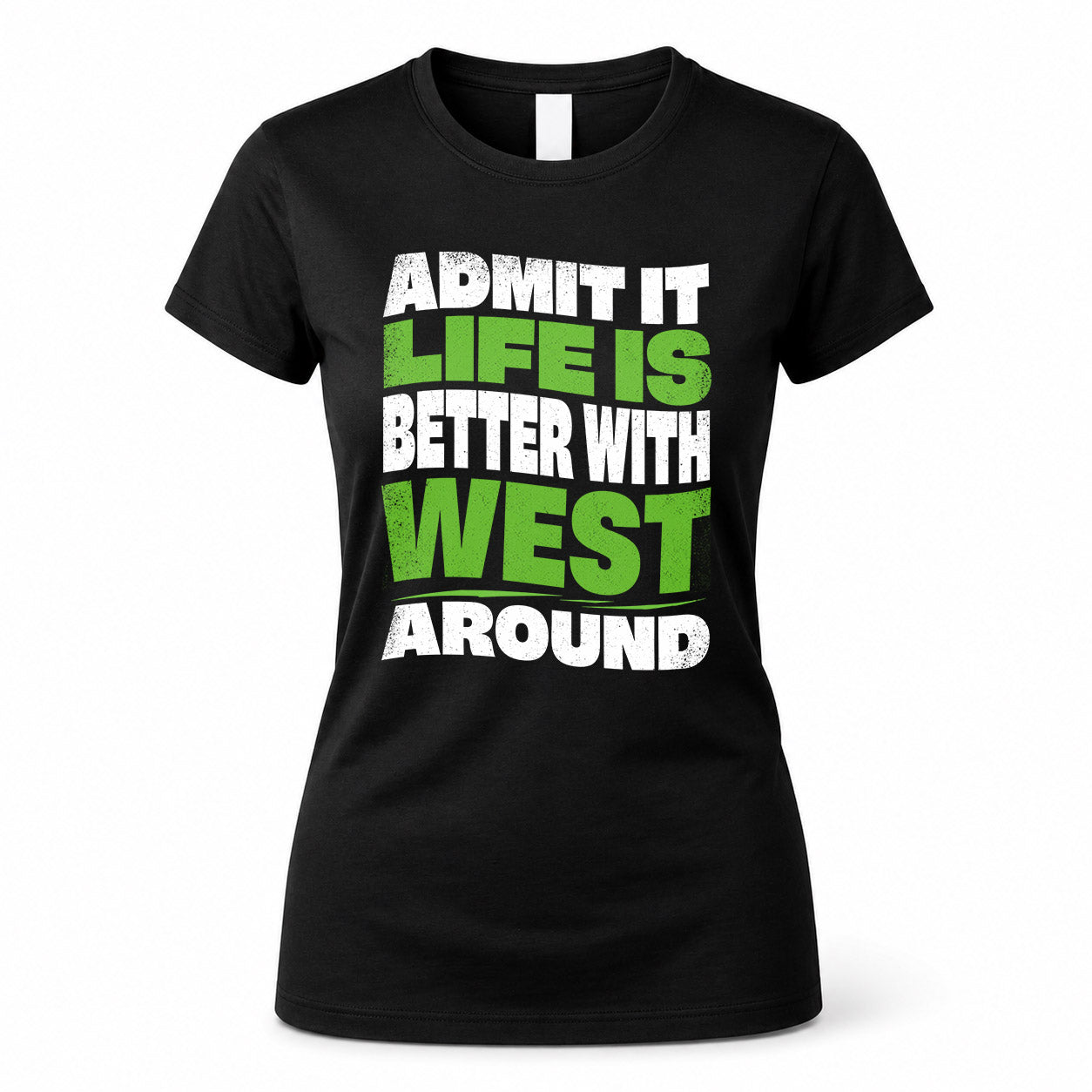 WEST KTT19-K098-189 – Personalized Funny Quote Apparel “Admit It, Life Is Better With NAME Around”