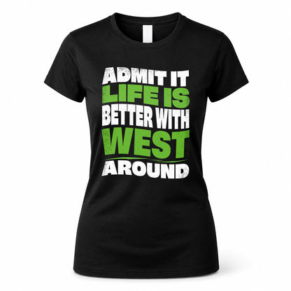 WEST KTT19-K098-189 – Personalized Funny Quote Apparel “Admit It, Life Is Better With NAME Around”