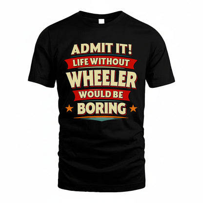 WHEELER HH88-K2-106–Personalized Funny Quote Apparel “Life Without NAME Would Be Boring”