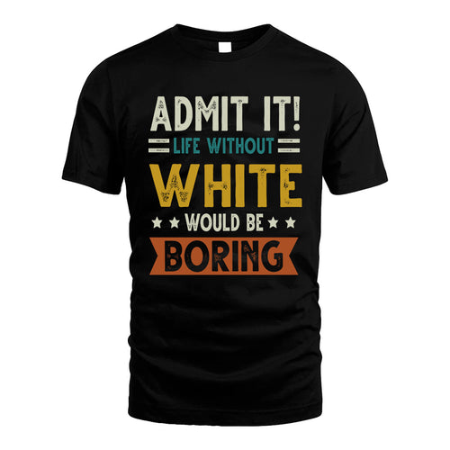 WHITE HH88-K2–Personalized Funny Quote Apparel “Life Without NAME Would Be Boring”