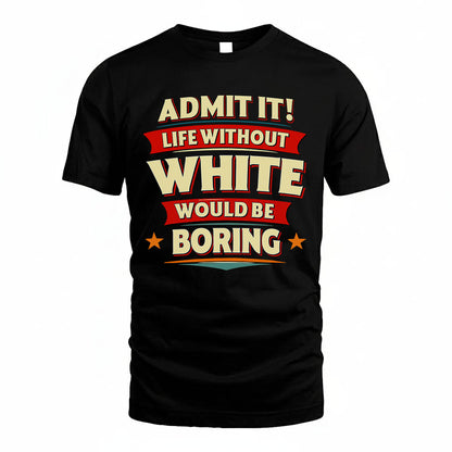 WHITE HH88-K2-106–Personalized Funny Quote Apparel “Life Without NAME Would Be Boring”
