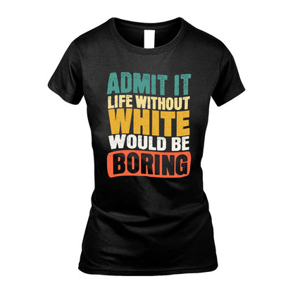WHITE KTT28-AMER50-111–Personalized Funny Quote Apparel “Life Without NAME Would Be Boring”