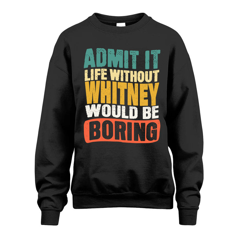 WHITNEY KTT28-AMER50-111–Personalized Funny Quote Apparel “Life Without NAME Would Be Boring”
