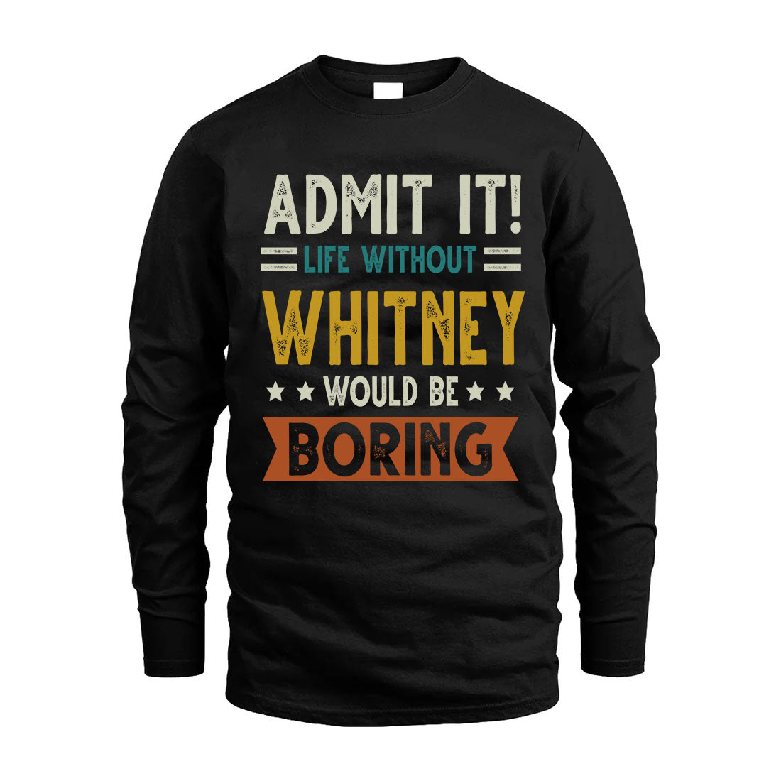 WHITNEY HH88-K2–Personalized Funny Quote Apparel “Life Without NAME Would Be Boring”