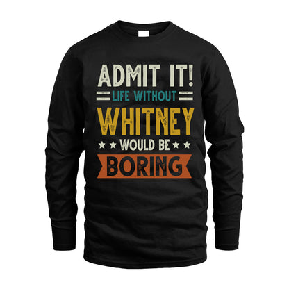 WHITNEY HH88-K2–Personalized Funny Quote Apparel “Life Without NAME Would Be Boring”