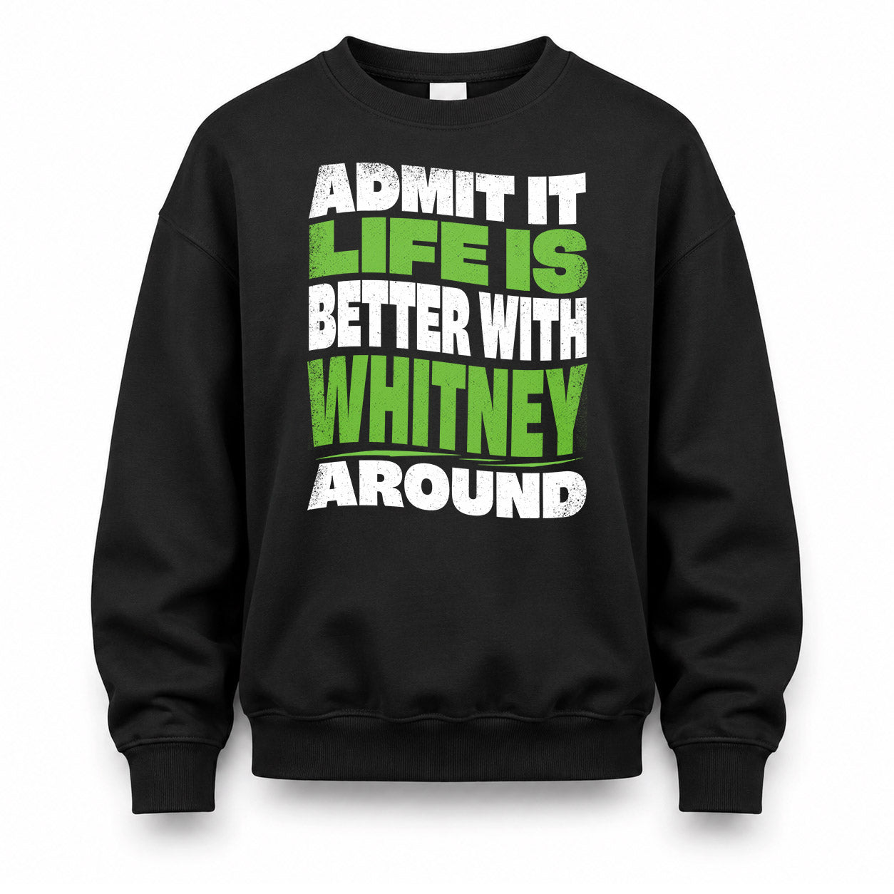 WHITNEY KTT19-K098-189 – Personalized Funny Quote Apparel “Admit It, Life Is Better With NAME Around”