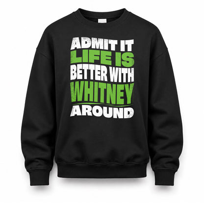 WHITNEY KTT19-K098-189 – Personalized Funny Quote Apparel “Admit It, Life Is Better With NAME Around”