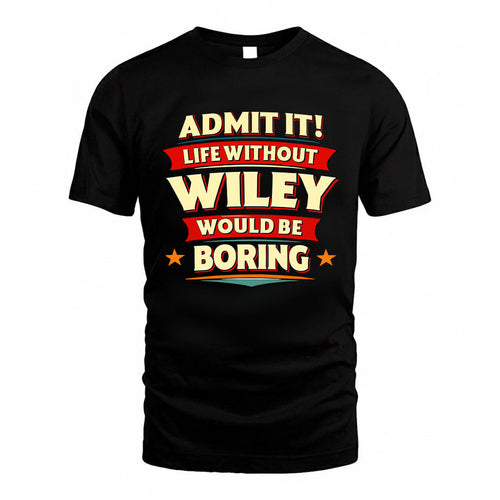 WILEY HH88-K2-106–Personalized Funny Quote Apparel “Life Without NAME Would Be Boring”