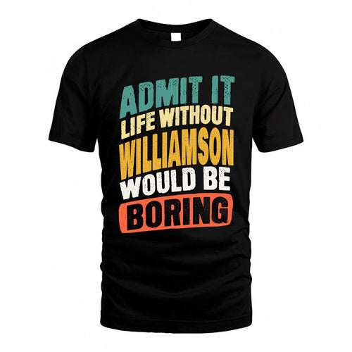 WILLIAMS TP88-K4-229–Personalized Funny Quote Apparel “Life Without NAME Would Be Boring”