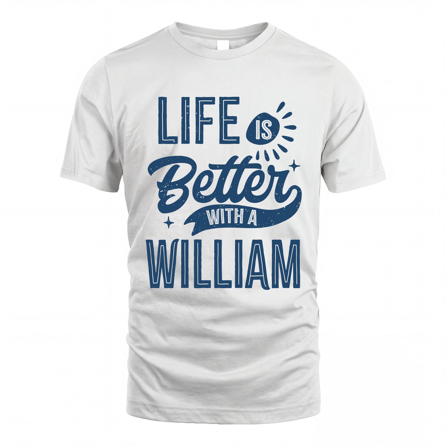 WILLIAM HH88-K2–Personalized Name Quote T-Shirt Life Is Better With Unisex Gift
