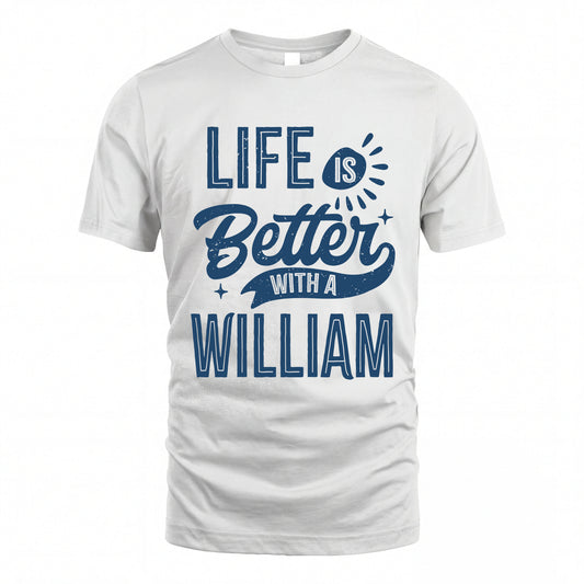 WILLIAM HH88-K2–Personalized Name Quote T-Shirt Life Is Better With Unisex Gift