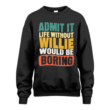 WILLIE KTT28-AMER50-111–Personalized Funny Quote Apparel “Life Without NAME Would Be Boring”