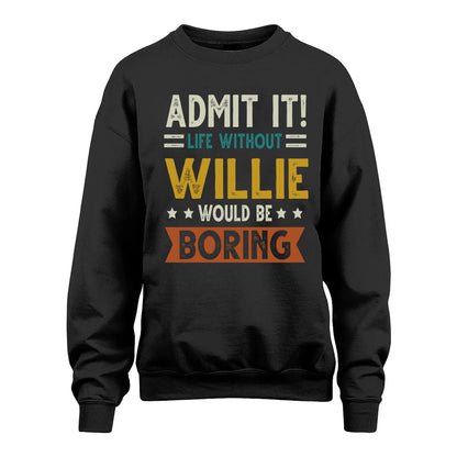 WILLIE HH88-K2–Personalized Funny Quote Apparel “Life Without NAME Would Be Boring”
