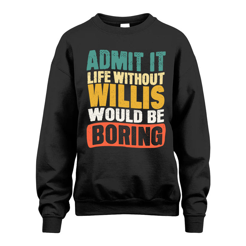 WILLIS KTT28-AMER50-111–Personalized Funny Quote Apparel “Life Without NAME Would Be Boring”