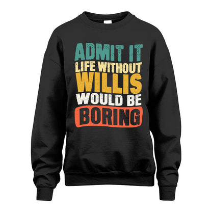 WILLIS KTT28-AMER50-111–Personalized Funny Quote Apparel “Life Without NAME Would Be Boring”