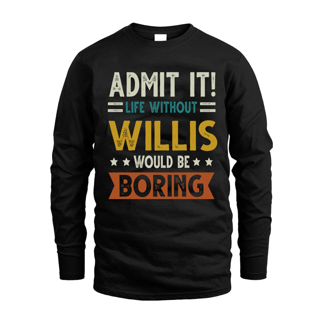 WILLIS HH88-K2–Personalized Funny Quote Apparel “Life Without NAME Would Be Boring”