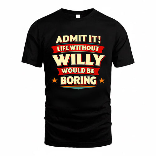 WILLY HH88-K2-106–Personalized Funny Quote Apparel “Life Without NAME Would Be Boring”