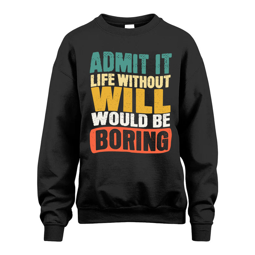 WILL KTT28-AMER50-111–Personalized Funny Quote Apparel “Life Without NAME Would Be Boring”