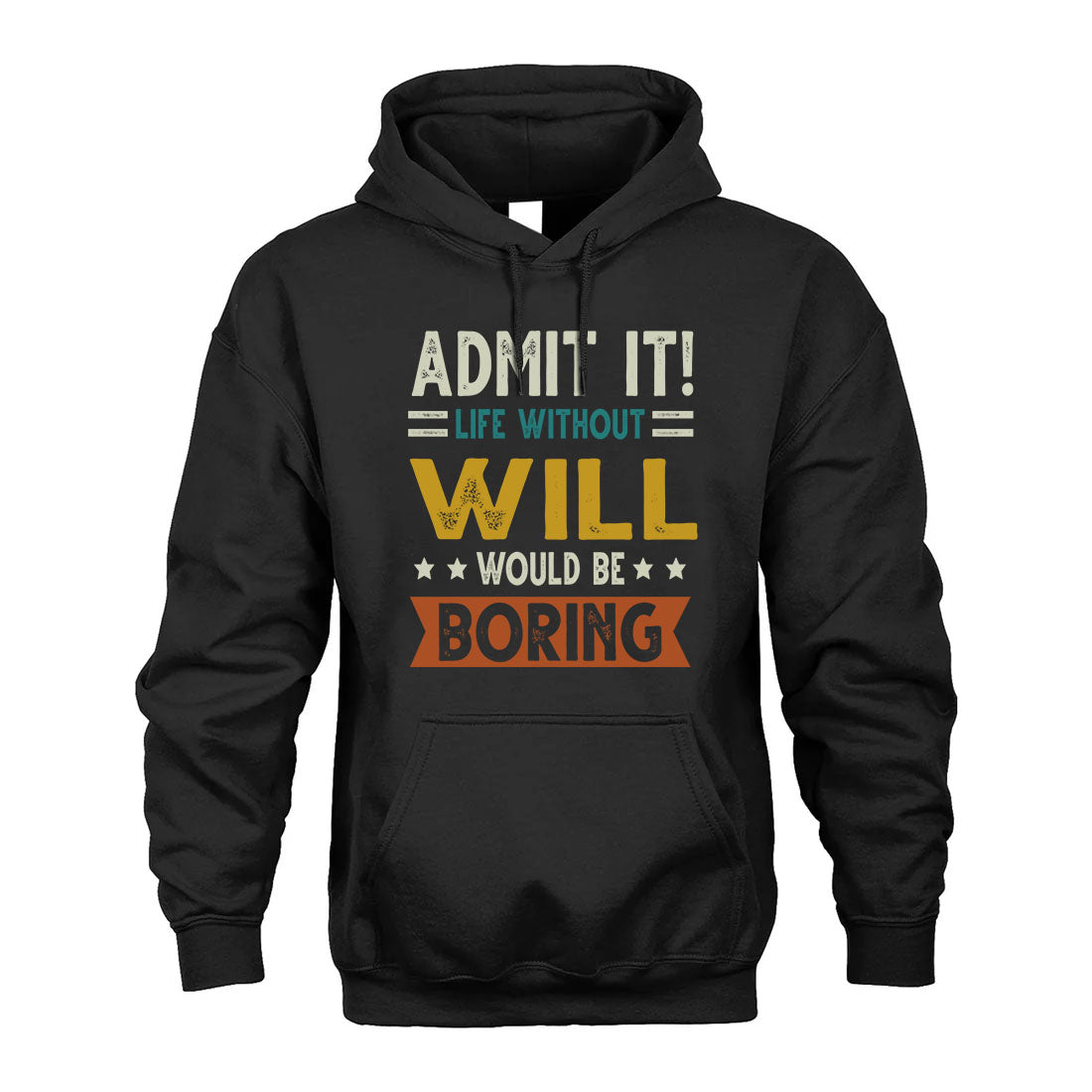 WILL HH88-K2–Personalized Funny Quote Apparel “Life Without NAME Would Be Boring”
