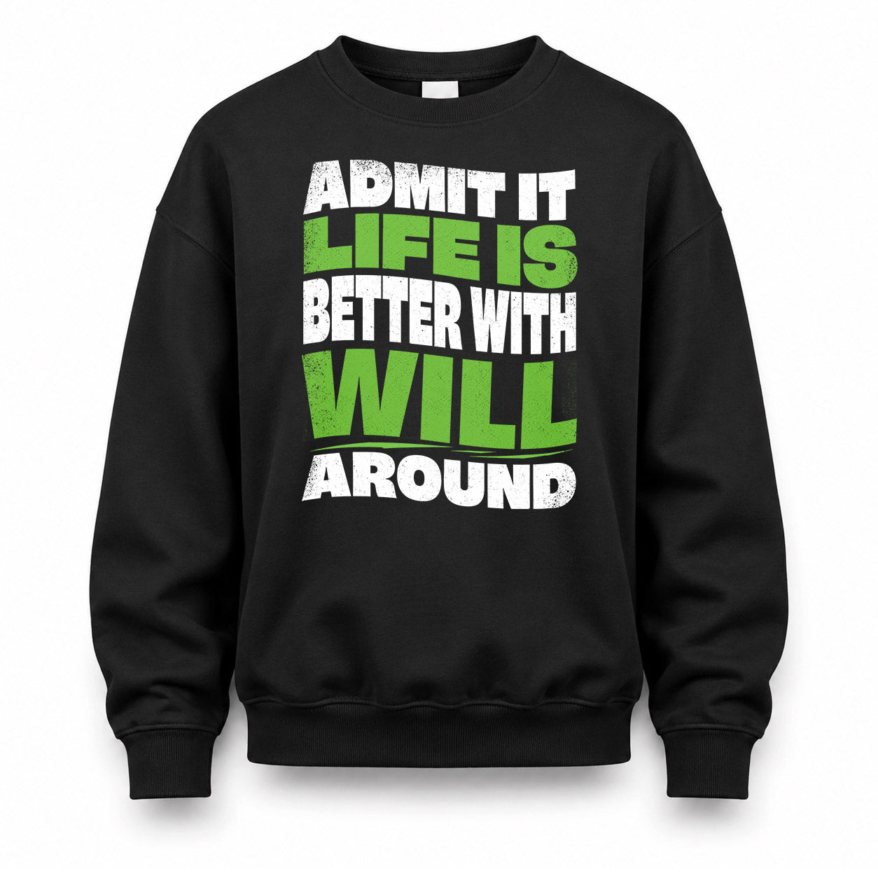 WILL KTT19-K098-189 – Personalized Funny Quote Apparel “Admit It, Life Is Better With NAME Around”