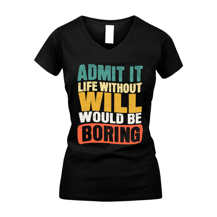 WILL KTT28-AMER50-111–Personalized Funny Quote Apparel “Life Without NAME Would Be Boring”