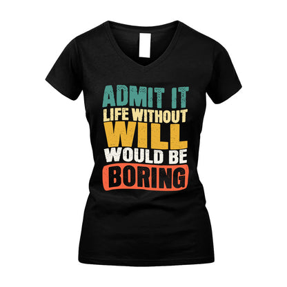 WILL KTT28-AMER50-111–Personalized Funny Quote Apparel “Life Without NAME Would Be Boring”