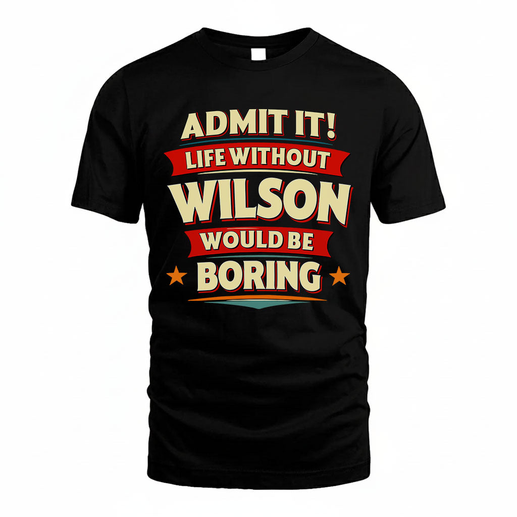 WILSON HH88-K2-106–Personalized Funny Quote Apparel “Life Without NAME Would Be Boring”
